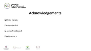 Olivier Hanotte
Karen Marshall
 James Prendergast
Kellie Watson
Acknowledgements
 