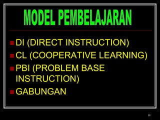 20MODEL PEMBELAJARANDI (DIRECT INSTRUCTION)CL (COOPERATIVE LEARNING)PBI (PROBLEM BASE INSTRUCTION)GABUNGAN