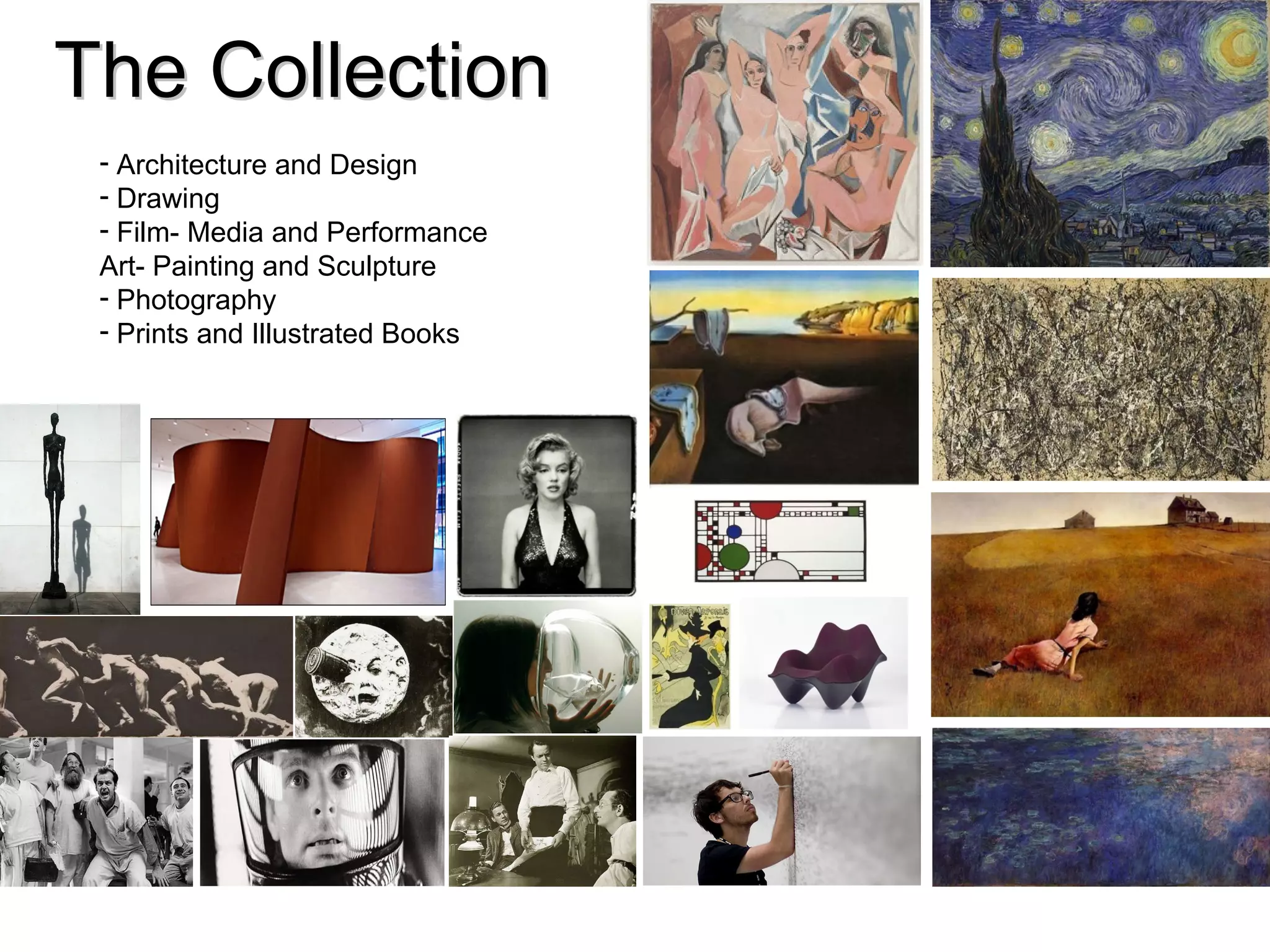 The Collection  Architecture and Design Drawing Film - Media and Performance Art - Painting and Sculpture Photography Prints and Illustrated Books 
