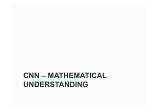 CNN – MATHEMATICAL
UNDERSTANDING
 