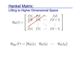 Hankel Matrix:
Lifting to Higher Dimensional Space
 