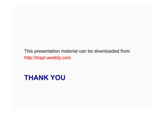 THANK YOU
This presentation material can be downloaded from
http://bispl.weebly.com
 