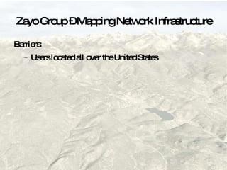 Zayo Group – Mapping Network Infrastructure Barriers: Users located all over the United States 