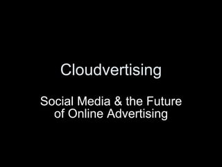 Cloudvertising Social Media & the Future of Online Advertising 