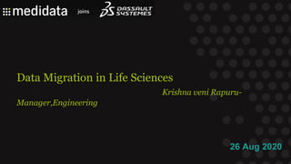 26 Aug 2020
Data Migration in Life Sciences
Krishna veni Rapuru-
Manager,Engineering
 
