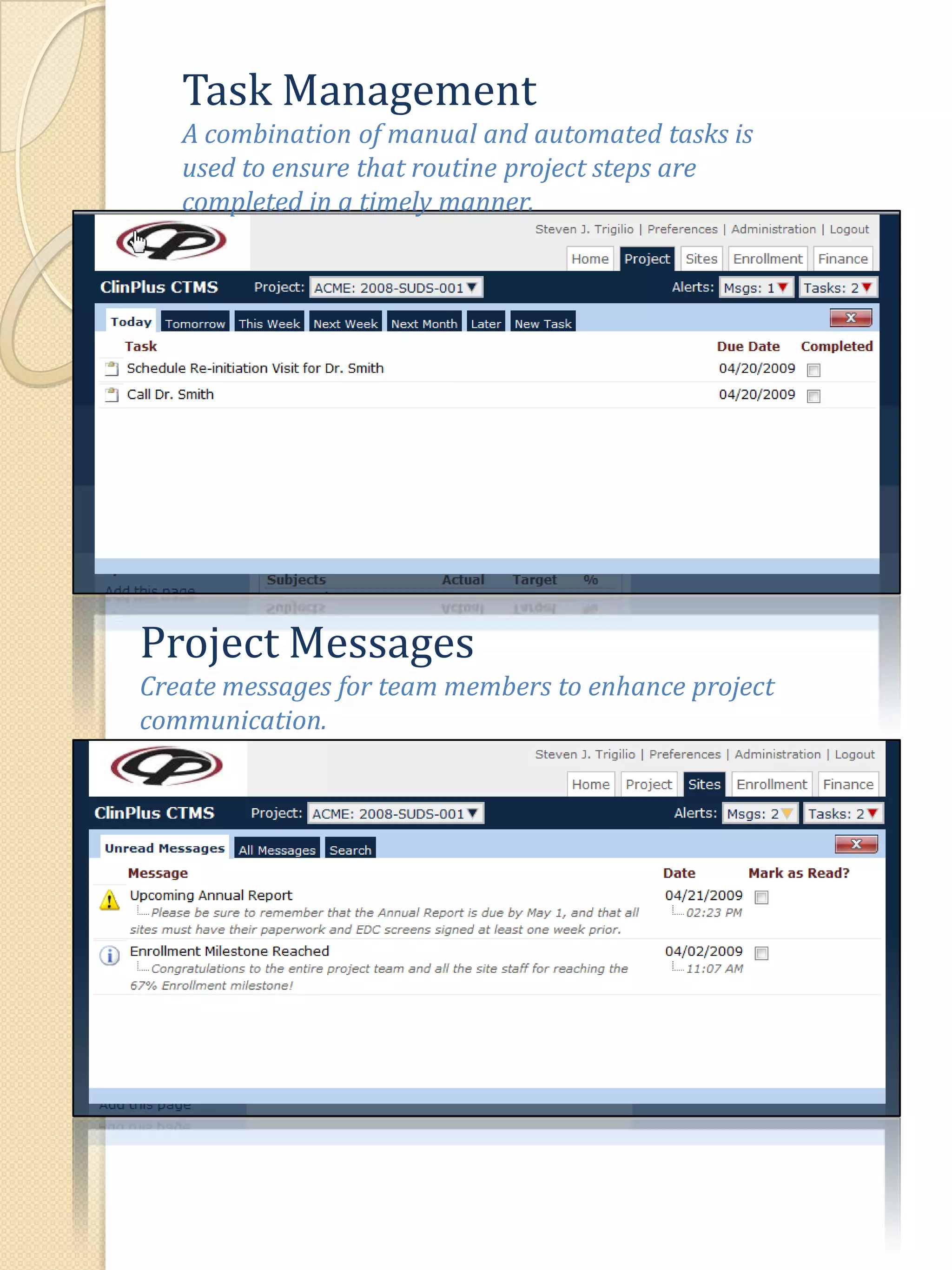 Task ManagementA combination of manual and automated tasks is used to ensure that routine project steps are completed in a timely manner.Project MessagesCreate messages for team members to enhance project communication.