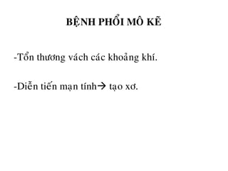 BEÄNH PHOÅI MOÂ KEÕ
-Toån thöông vaùch caùc khoaûng khí.
-Dieãn tieán maïn tính taïo xô.
 