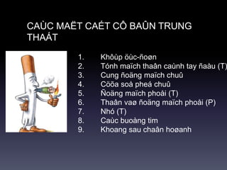 1. Khôùp öùc-ñoøn
2. Tónh maïch thaân caùnh tay ñaàu (T)
3. Cung ñoäng maïch chuû
4. Cöõa soå pheá chuû
5. Ñoäng maïch phoåi (T)
6. Thaân vaø ñoäng maïch phoåi (P)
7. Nhó (T)
8. Caùc buoàng tim
9. Khoang sau chaân hoøanh
CAÙC MAËT CAÉT CÔ BAÛN TRUNG
THAÁT
 