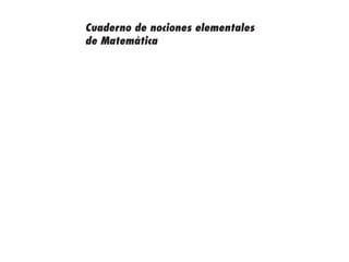 Cuaderno de nociones elementales
de Matemática
4P-18 Tripa (8 1/4 x 11) 4/17/05 11:43 AM Página I
 