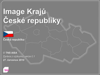 Image Krajů
České republiky

Česká republika



© TNS AISA
Zpráva z výzkumu, verze č.1
27. července 2010
 