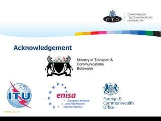 Acknowledgement
Ministry of Transport &
Communications
Botswana
 