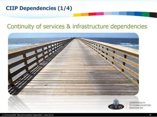 © Commonwealth Telecommunications Organisation | www.cto.int
CIIP Dependencies (1/4)
49
Continuity of services & infrastructure dependencies
 