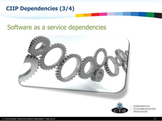 © Commonwealth Telecommunications Organisation | www.cto.int
CIIP Dependencies (3/4)
51
Software as a service dependencies
 