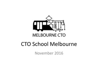 CTO School Melbourne
November 2016
 