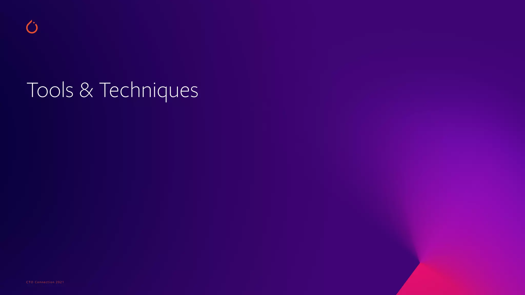 CTO Connection 2021
Tools & Techniques
 