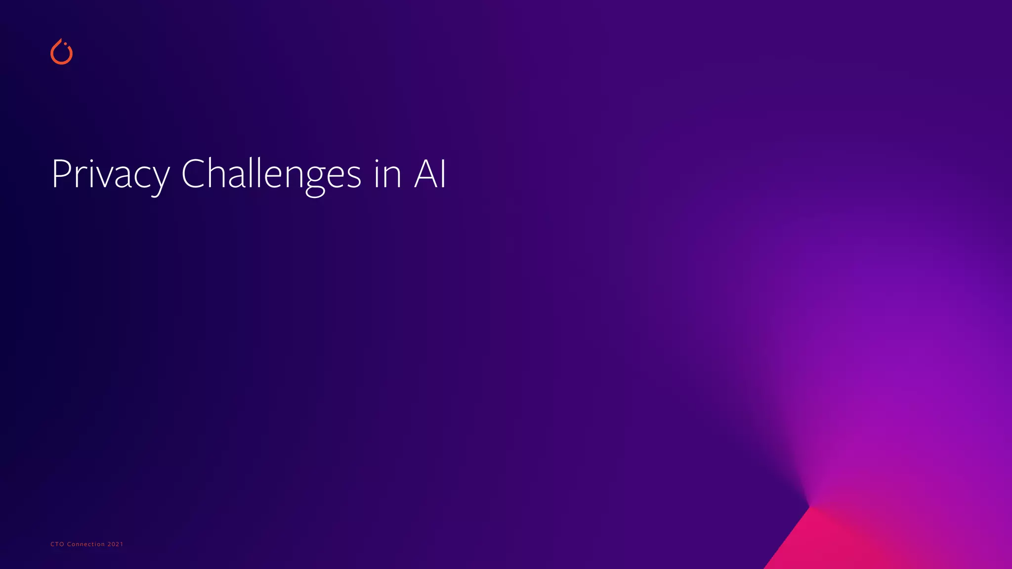 CTO Connection 2021
Privacy Challenges in AI
 