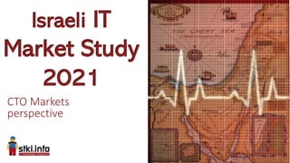 CTO Markets
perspective
Israeli IT
Market Study
2021
 
