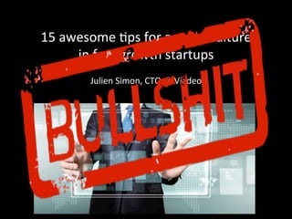 15	
  awesome	
  *ps	
  for	
  a	
  great	
  culture	
  
in	
  fast-­‐growth	
  startups	
  	
  
Julien	
  Simon,	
  CTO	
  @	
  Viadeo	
  
 