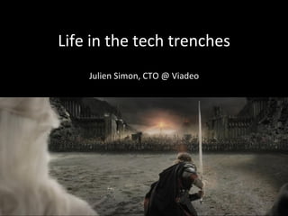 Life	
  in	
  the	
  tech	
  trenches	
  
	
  
Julien	
  Simon,	
  CTO	
  @	
  Viadeo	
  
 