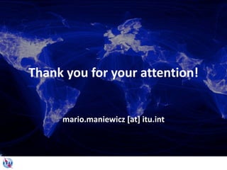 Thank you for your attention!
mario.maniewicz [at] itu.int
 