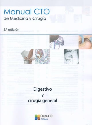Manual CTO
de Medicina y Cirugía
8.a
edición
Digestivo
y
cirugía general
Grupo
•Rlfi CTO Editorial
CTO
 
