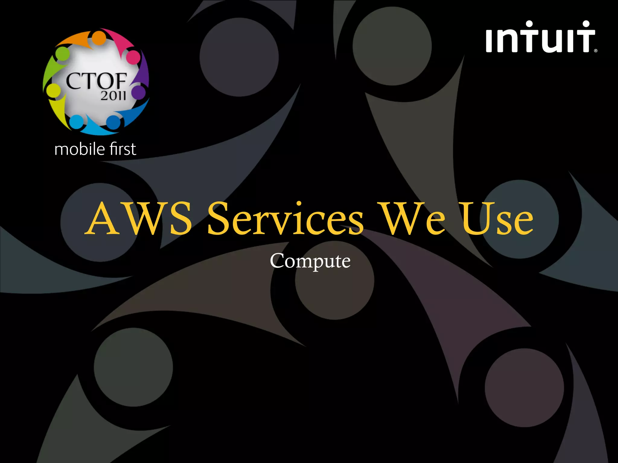 mobile ﬁrst



    AWS Services We Use
              Compute
 