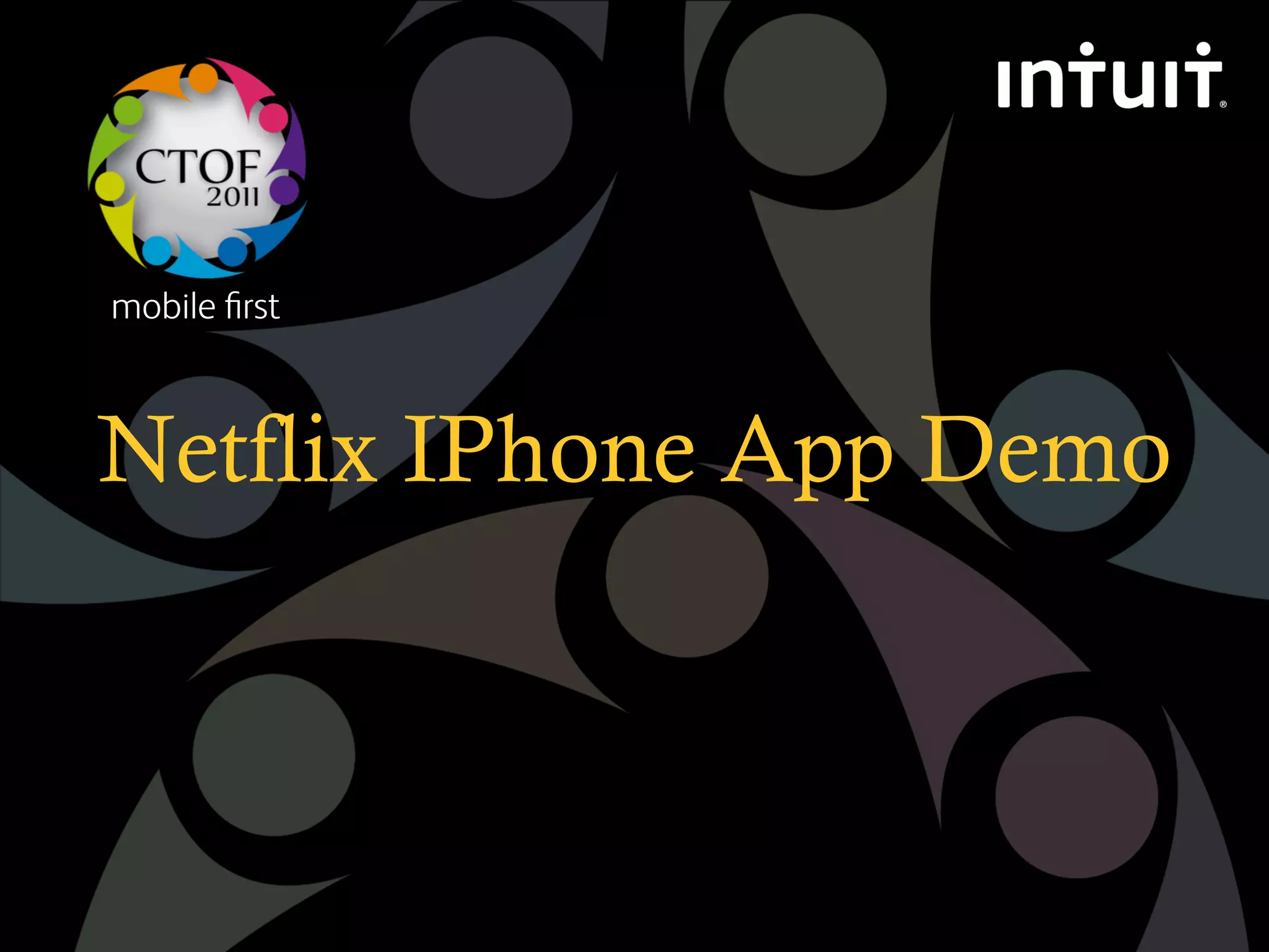 mobile ﬁrst



Netflix IPhone App Demo
 