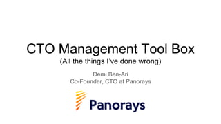 CTO Management Tool Box
(All the things I’ve done wrong)
Demi Ben-Ari
Co-Founder, CTO at Panorays
 