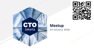CTO
Jakarta
Meetup
24 January 2018
 