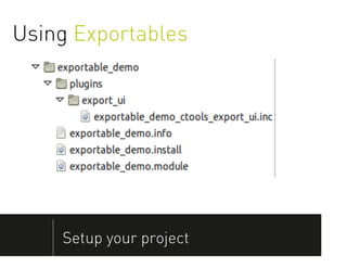Using Exportables




    Setup your project
 