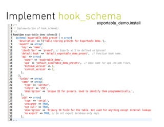 Implement hook_schema
                exportable_demo.install
 