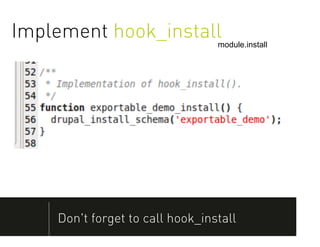 Implement hook_install           module.install




    Don't forget to call hook_install
 