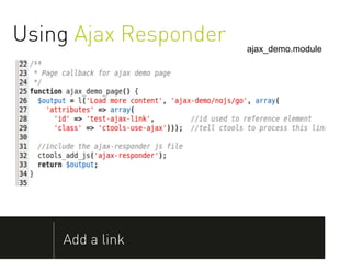 Using Ajax Responder   ajax_demo.module




    Add a link
 