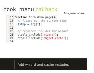 hook_menu callback                form_demo.module




       Add wizard and cache includes
 