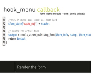 hook_menu callback
               form_demo.module - form_demo_page()




    Render the form
 