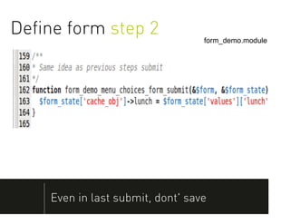 Deﬁne form step 2                 form_demo.module




    Even in last submit, dont' save
 