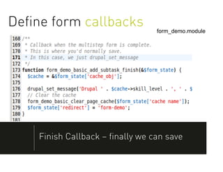 Deﬁne form callbacks             form_demo.module




    Finish Callback – ﬁnally we can save
 