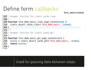 Deﬁne form callbacks            form_demo.module




    Used for passing data between steps
 