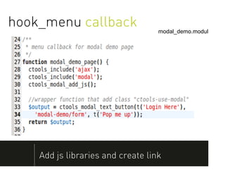 hook_menu callback                 modal_demo.module




    Add js libraries and create link
 