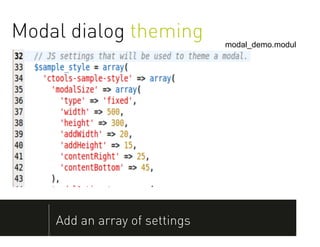 Modal dialog theming           modal_demo.module




    Add an array of settings
 