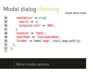 Modal dialog theming     modal_demo.module




    More modal options
 