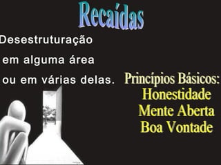 Desestruturação
em alguma área
ou em várias delas.
 