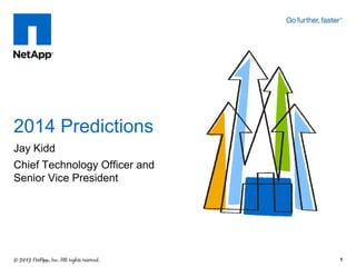 2014 Predictions
Jay Kidd
Chief Technology Officer and
Senior Vice President

1

 