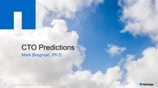 CTO Predictions
Mark Bregman, Ph.D.
© 2016 NetApp, Inc. All rights reserved. NetApp Confidential – Limited Use1
 