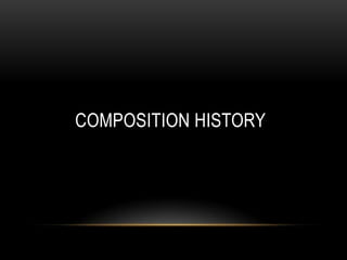 COMPOSITION HISTORY
 