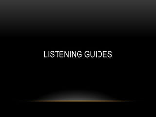LISTENING GUIDES
 