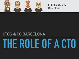 THE ROLE OF A CTO
CTOS & CO BARCELONA
 