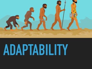 ADAPTABILITY
 