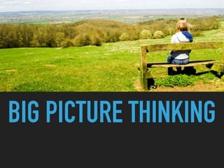 BIG PICTURE THINKING
 