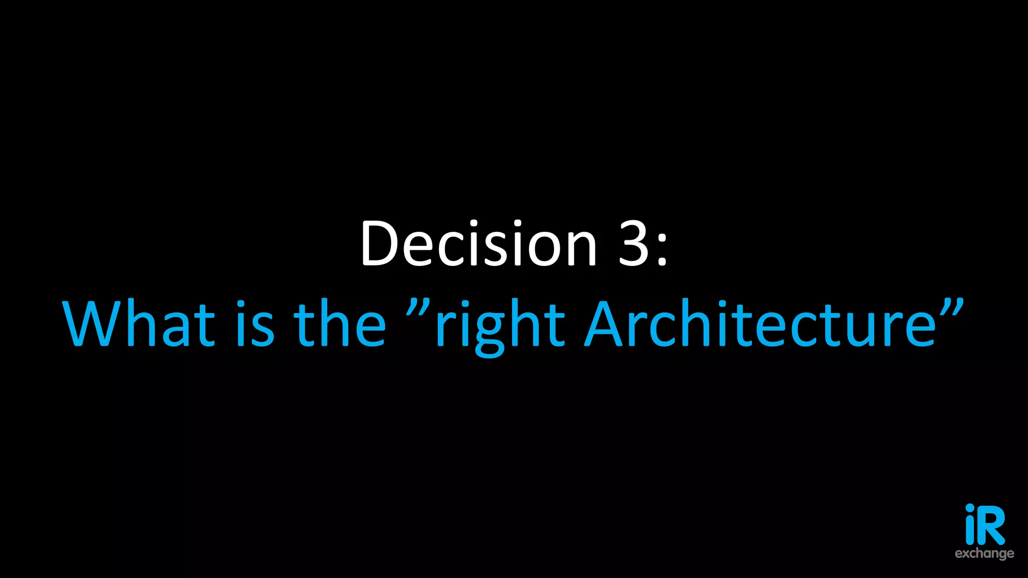 Decision 3: Agree Designs
Commercial-in-confidence | © Netget Limited | Slide 19
Decision 3:
What is the ”right Architecture”
 